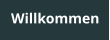 Willkommen
